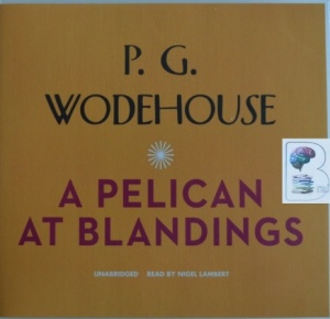 A Pelican at Blandings written by P.G. Wodehouse performed by Nigel Lambert on CD (Unabridged)